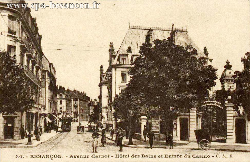 80. - BESANÇON. - Avenue Carnot - Hôtel des Bains et Entrée du Casino